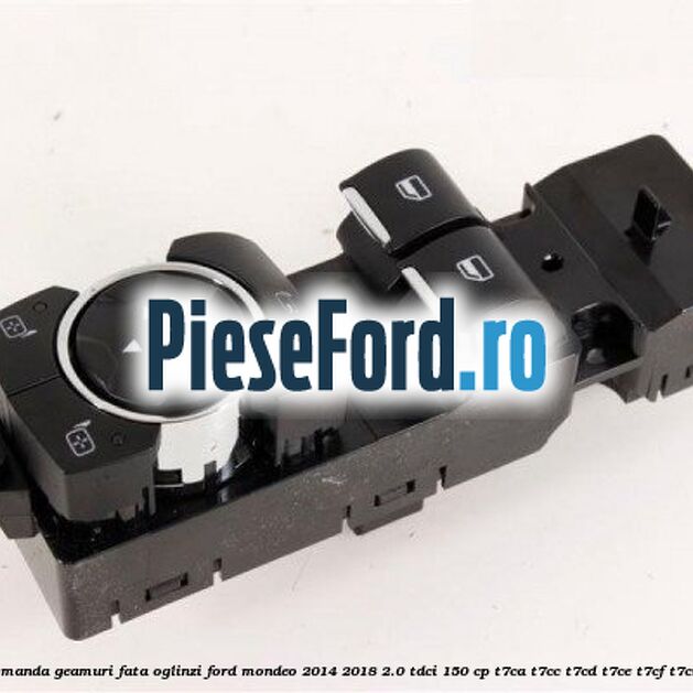 Bloc comanda geamuri fata oglinzi Ford Mondeo 2014-2018 2.0 TDCi 150 cp T7CA, T7CC, T7CD, T7CE, T7CF, T7CN diesel