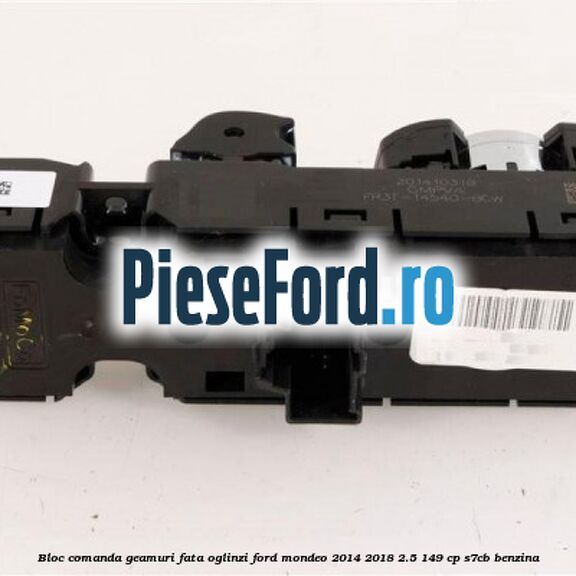 Bloc comanda geamuri fata oglinzi Ford Mondeo 2014-2018 2.5 149 cp S7CB benzina