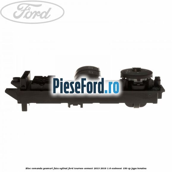 Bloc comanda geamuri fata, oglinzi Ford Tourneo Connect 2013-2018 1.6 EcoBoost 150 cp JQGA benzina