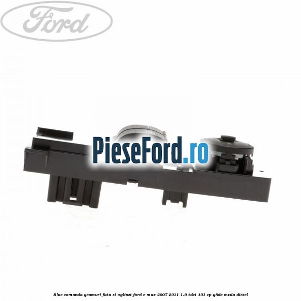 Bloc comanda geamuri fata si oglinzi Ford C-Max 2007-2011 1.6 TDCi 101 cp Bloc comanda geamuri fata si oglinzi Ford C-Max 2007-2011 1.6 TDCi 101 cp G8DC, MTDA diesel