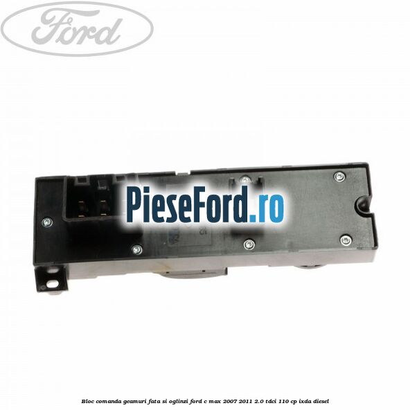 Bloc comanda geamuri fata si oglinzi Ford C-Max 2007-2011 2.0 TDCi 110 cp IXDA diesel