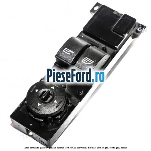 Bloc comanda geamuri fata si oglinzi Ford C-Max 2007-2011 2.0 TDCi 133 cp G6DC, G6DE, G6DF diesel