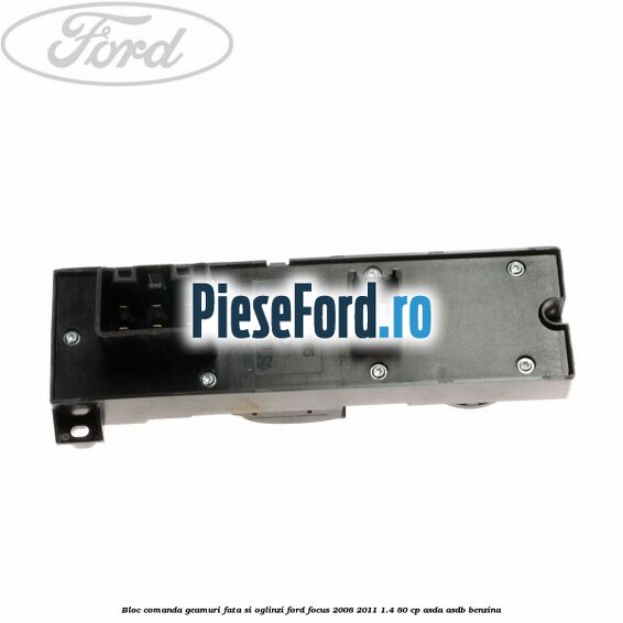 Bloc comanda geamuri fata si oglinzi Ford Focus 2008-2011 1.4 80 cp Bloc comanda geamuri fata si oglinzi Ford Focus 2008-2011 1.4 80 cp ASDA, ASDB benzina