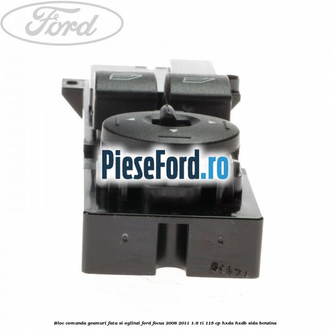 Bloc comanda geamuri fata si oglinzi Ford Focus 2008-2011 1.6 Ti 115 cp HXDA, HXDB, SIDA benzina