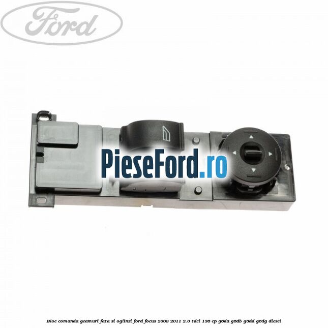 Bloc comanda geamuri fata si oglinzi Ford Focus 2008-2011 2.0 TDCi 136 cp G6DA, G6DB, G6DD, G6DG diesel