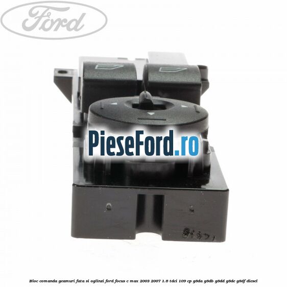 Bloc comanda geamuri fata si oglinzi Ford Focus C-Max 2003-2007 1.6 TDCi 109 cp G8DA, G8DB, G8DD, G8DE, G8DF diesel