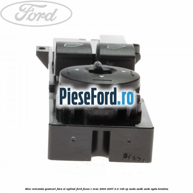 Bloc comanda geamuri fata si oglinzi Ford Focus C-Max 2003-2007 2.0 145 cp AODA, AODB, AODE, SYDA benzina