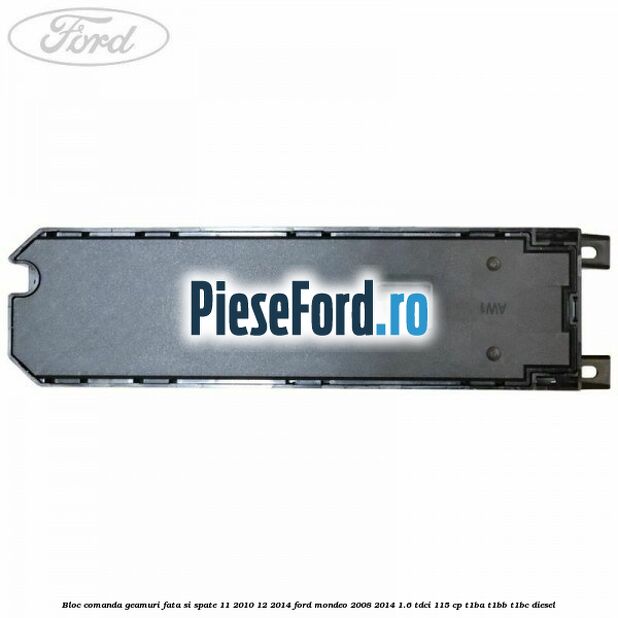 Bloc comanda geamuri fata si spate 11/2010-12/2014 Ford Mondeo 2008-2014 1.6 TDCi 115 cp T1BA, T1BB, T1BC diesel