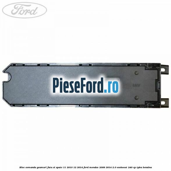 Bloc comanda geamuri fata si spate 11/2010-12/2014 Ford Mondeo 2008-2014 2.0 EcoBoost 240 cp TPBA benzina