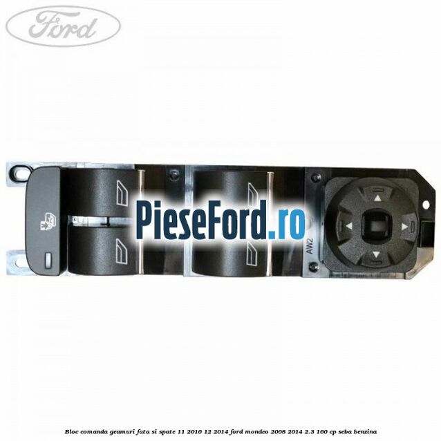 Bloc comanda geamuri fata si spate 11/2010-12/2014 Ford Mondeo 2008-2014 2.3 160 cp Bloc comanda geamuri fata si spate 11/2010-12/2014 Ford Mondeo 2008-2014 2.3 160 cp SEBA benzina