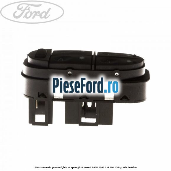 Bloc comanda geamuri fata si spate Ford Escort 1995-1998 1.8 16V 105 cp RDA benzina