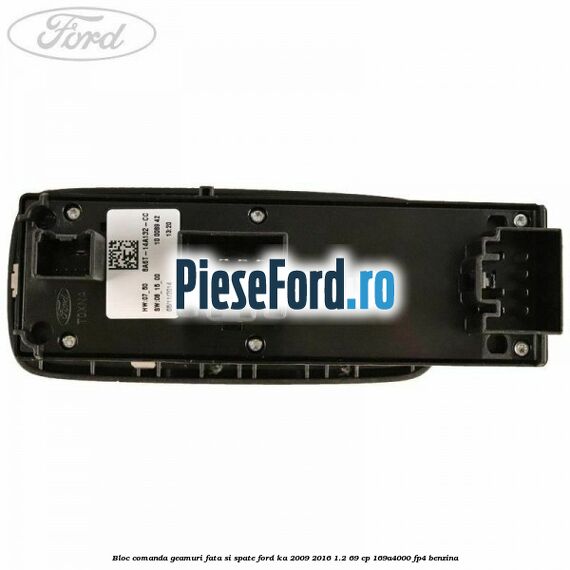 Bloc comanda geamuri fata si spate Ford Ka 2009-2016 1.2 69 cp 169A4000, FP4 benzina