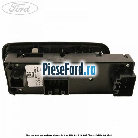 Bloc comanda geamuri fata si spate Ford Ka 2009-2016 1.3 TDCi 75 cp 169A1000, FD4 diesel