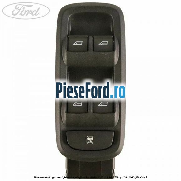 Bloc comanda geamuri fata si spate Ford Ka 2009-2016 1.3 TDCi 75 cp 169A1000, FD4 diesel
