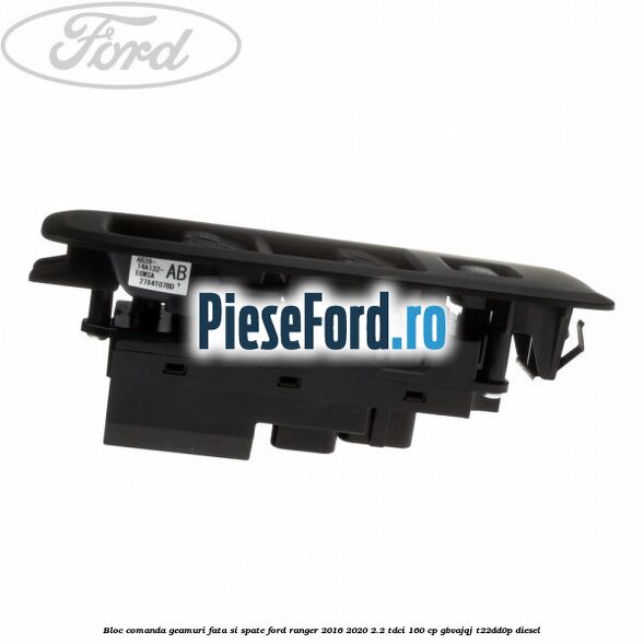 Bloc comanda geamuri fata si spate Ford Ranger 2016-2020 2.2 TDCi 160 cp GBVAJQJ, T22DD0P diesel