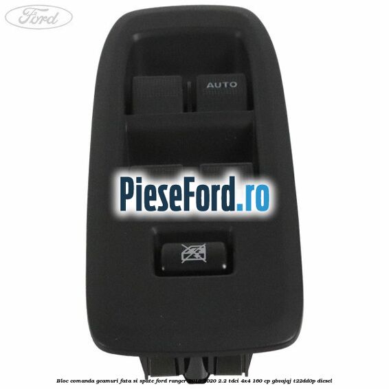 Bloc comanda geamuri fata si spate Ford Ranger 2016-2020 2.2 TDCi 4x4 160 cp Bloc comanda geamuri fata si spate Ford Ranger 2016-2020 2.2 TDCi 4x4 160 cp GBVAJQJ, T22DD0P diesel