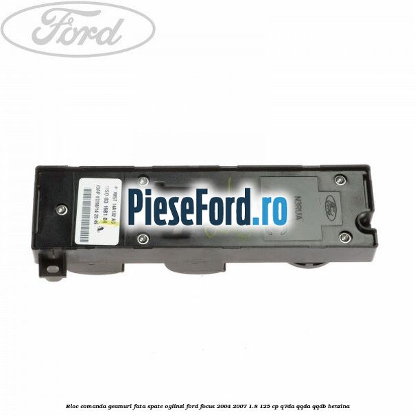 Bloc comanda geamuri fata, spate, oglinzi Ford Focus 2004-2007 1.8 125 cp Q7DA, QQDA, QQDB benzina