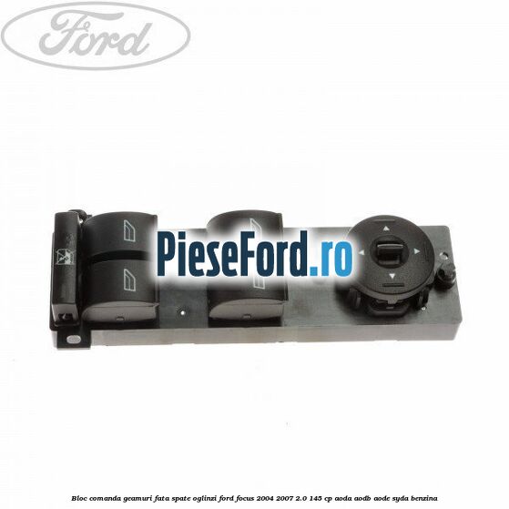 Bloc comanda geamuri fata, spate, oglinzi Ford Focus 2004-2007 2.0 145 cp AODA, AODB, AODE, SYDA benzina