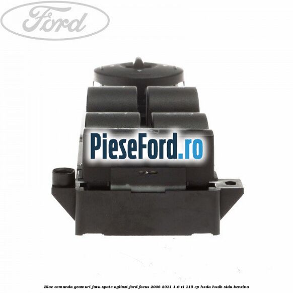Bloc comanda geamuri fata, spate, oglinzi Ford Focus 2008-2011 1.6 Ti 115 cp Bloc comanda geamuri fata, spate, oglinzi Ford Focus 2008-2011 1.6 Ti 115 cp HXDA, HXDB, SIDA benzina