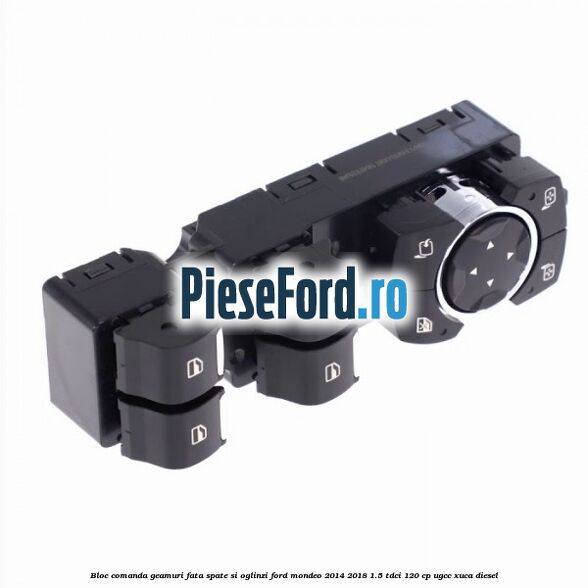 Bloc comanda geamuri fata spate si oglinzi Ford Mondeo 2014-2018 1.5 TDCi 120 cp UGCC, XUCA diesel
