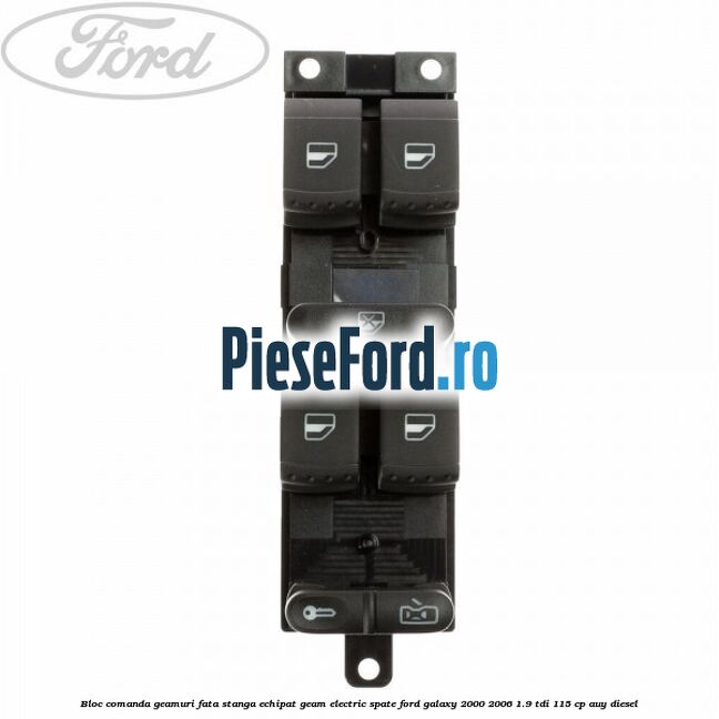Bloc comanda geamuri fata stanga echipat geam electric spate Ford Galaxy 2000-2006 1.9 TDI 115 cp AUY diesel