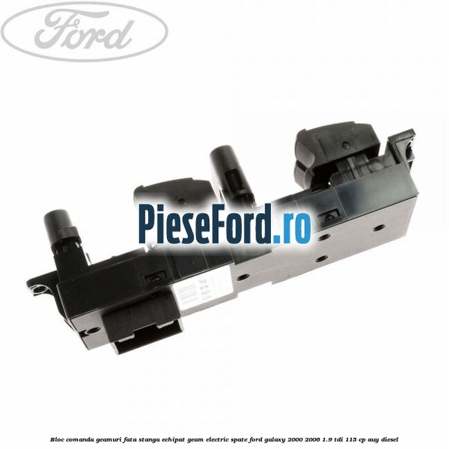Bloc comanda geamuri fata stanga echipat geam electric spate Ford Galaxy 2000-2006 1.9 TDI 115 cp AUY diesel