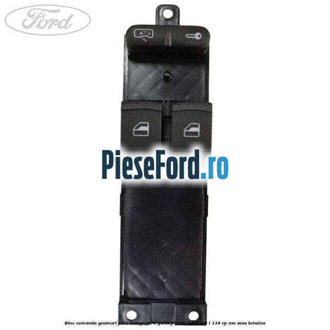 Bloc comanda geamuri fata stanga Ford Galaxy 2000-2006 2.0 i 116 cp NSE, ZVSA benzina