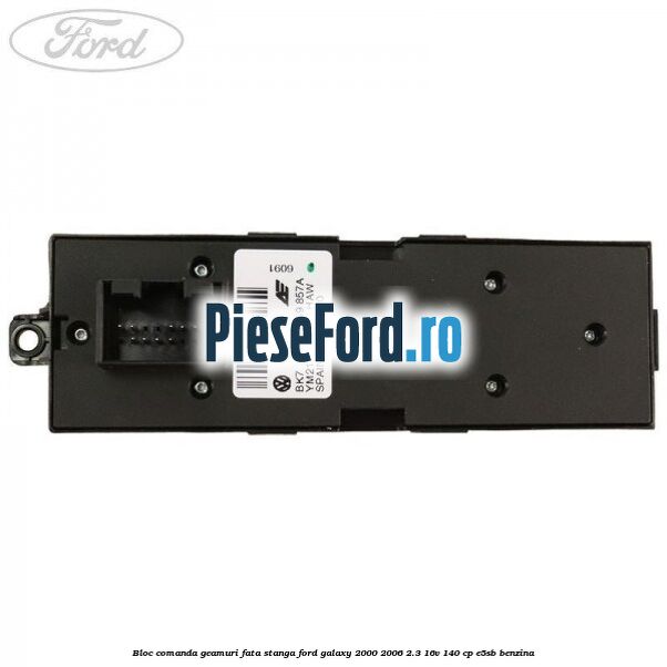 Bloc comanda geamuri fata stanga Ford Galaxy 2000-2006 2.3 16V 140 cp Bloc comanda geamuri fata stanga Ford Galaxy 2000-2006 2.3 16V 140 cp E5SB benzina