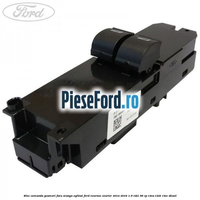Bloc comanda geamuri fata stanga, oglinzi Ford Tourneo Courier 2014-2018 1.6 TDCi 95 cp T3CA, T3CB, T3CC diesel