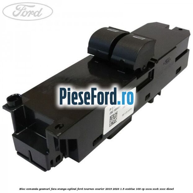 Bloc comanda geamuri fata stanga, oglinzi Ford Tourneo Courier 2019-2023 1.5 EcoBlue 100 cp XXCA, XXCB, XXCC diesel