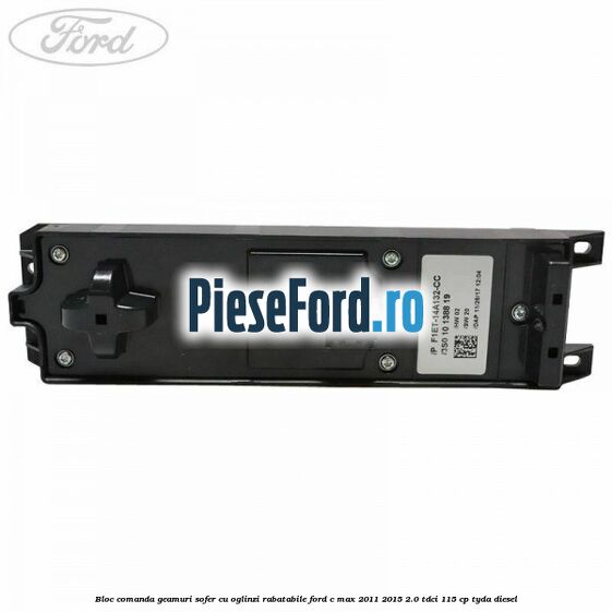 Bloc comanda geamuri sofer cu oglinzi rabatabile Ford C-Max 2011-2015 2.0 TDCi 115 cp TYDA diesel