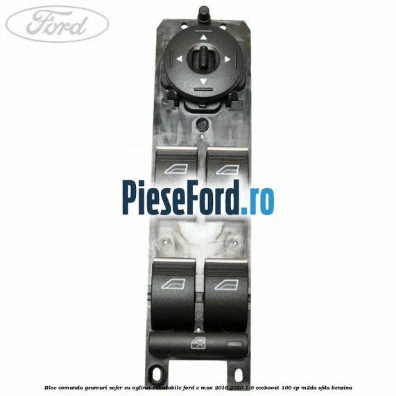 Bloc comanda geamuri sofer cu oglinzi rabatabile Ford C-Max 2016-2020 1.0 EcoBoost 100 cp M2DA, SFDA benzina