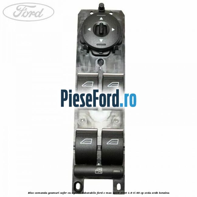 Bloc comanda geamuri sofer cu oglinzi rabatabile Ford C-Max 2016-2020 1.6 Ti 85 cp XTDA, XTDB benzina