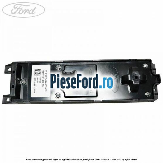 Bloc comanda geamuri sofer cu oglinzi rabatabile Ford Focus 2011-2014 2.0 TDCi 140 cp UFDB diesel