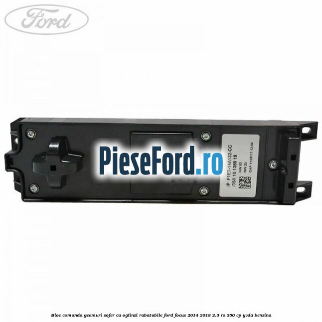 Bloc comanda geamuri sofer cu oglinzi rabatabile Ford Focus 2014-2018 2.3 RS 350 cp YVDA benzina