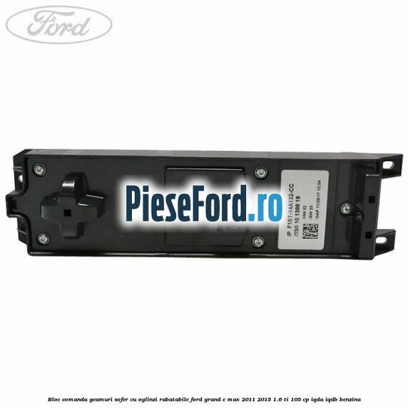 Bloc comanda geamuri sofer cu oglinzi rabatabile Ford Grand C-Max 2011-2015 1.6 Ti 105 cp IQDA, IQDB benzina