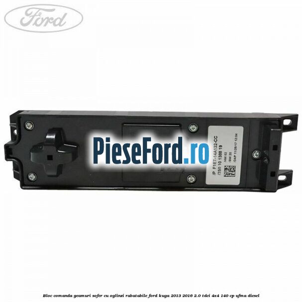 Bloc comanda geamuri sofer cu oglinzi rabatabile Ford Kuga 2013-2016 2.0 TDCi 4x4 140 cp UFMA diesel