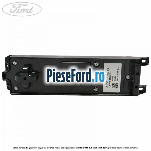 Bloc comanda geamuri sofer cu oglinzi rabatabile Ford Kuga 2016-2018 1.5 EcoBoost 120 cp BNMA, BNMB, BNMC benzina