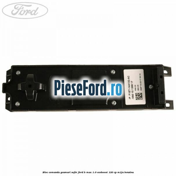 Bloc comanda geamuri sofer Ford B-Max 1.0 EcoBoost 120 cp M1JA benzina