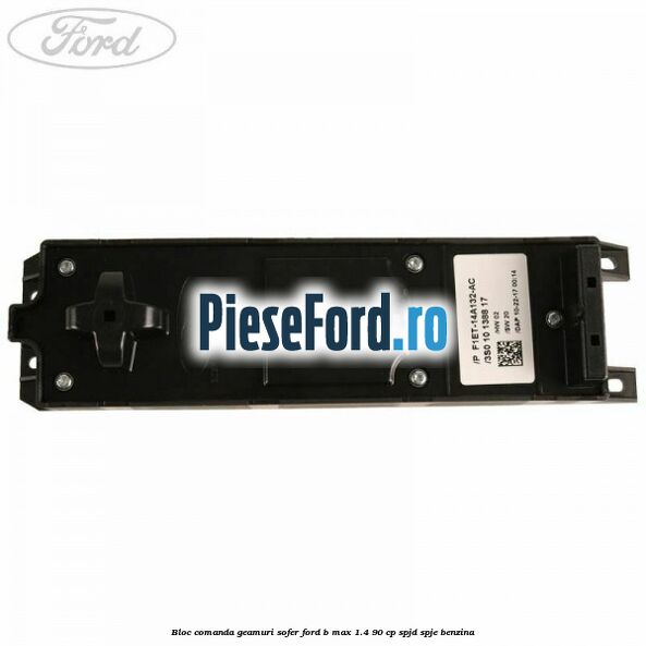 Bloc comanda geamuri sofer Ford B-Max 1.4 90 cp SPJD, SPJE benzina