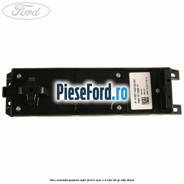 Bloc comanda geamuri sofer Ford B-Max 1.6 TDCi 95 cp Bloc comanda geamuri sofer Ford B-Max 1.6 TDCi 95 cp T3JB diesel