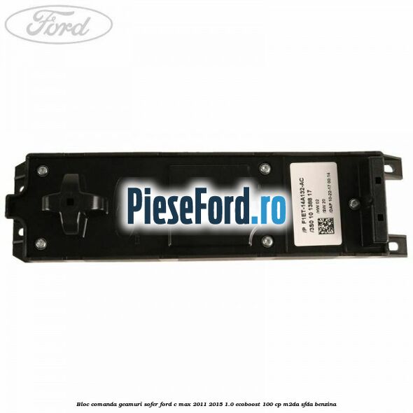 Bloc comanda geamuri sofer Ford C-Max 2011-2015 1.0 EcoBoost 100 cp M2DA, SFDA benzina