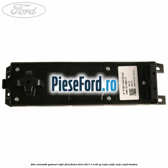 Bloc comanda geamuri sofer Ford Fiesta 2013-2017 1.0 65 cp XMJA, XMJB, XMJC, XMJD benzina