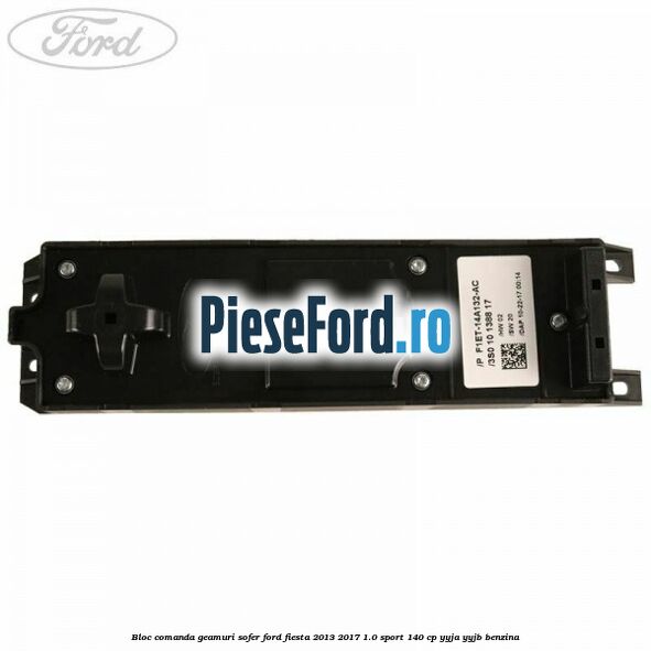 Bloc comanda geamuri sofer Ford Fiesta 2013-2017 1.0 Sport 140 cp YYJA, YYJB benzina