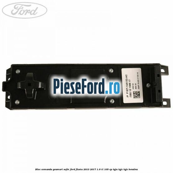 Bloc comanda geamuri sofer Ford Fiesta 2013-2017 1.6 Ti 105 cp IQJA, IQJC, IQJE benzina