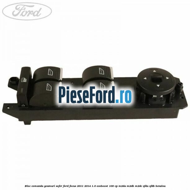 Bloc comanda geamuri sofer Ford Focus 2011-2014 1.0 EcoBoost 100 cp M2DA, M2DB, M2DC, SFDA, SFDB benzina