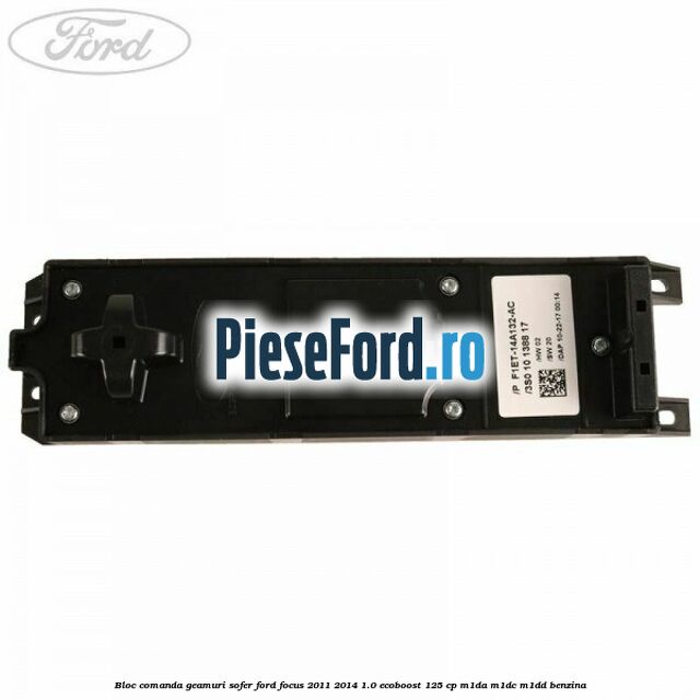 Bloc comanda geamuri sofer Ford Focus 2011-2014 1.0 EcoBoost 125 cp M1DA, M1DC, M1DD benzina