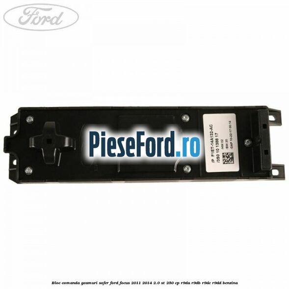 Bloc comanda geamuri sofer Ford Focus 2011-2014 2.0 ST 250 cp R9DA, R9DB, R9DC, R9DD benzina
