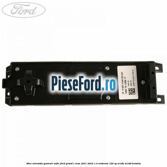 Bloc comanda geamuri sofer Ford Grand C-Max 2011-2015 1.0 EcoBoost 125 cp M1DA, M1DD benzina