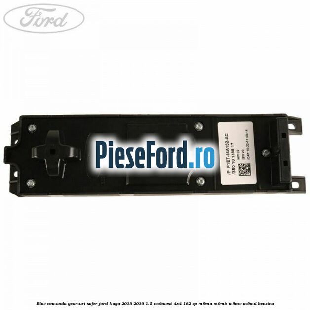 Bloc comanda geamuri sofer Ford Kuga 2013-2016 1.5 EcoBoost 4x4 182 cp M9MA, M9MB, M9MC, M9MD benzina